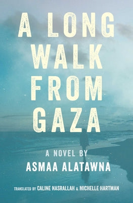 Cover Image for A Long Walk from Gaza -- Asmaa Alatawna, Paperback
