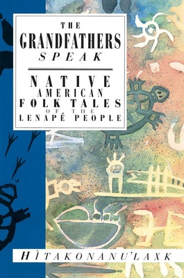 Cover Image for The Grandfathers Speak: Native American Folk Tales of the Lenapé People -- Hitakonanu'laxk (Tree Beard), Paperback