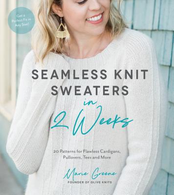 Cover Image for Seamless Knit Sweaters in 2 Weeks: 20 Patterns for Flawless Cardigans, Pullovers, Tees and More -- Marie Greene, Paperback