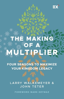 Cover Image for The Making of a Multiplier: Four Seasons to Maximize Your Kingdom Legacy -- John Teter, Paperback