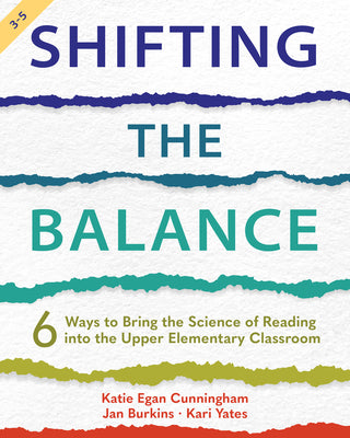 Cover Image for Shifting the Balance, Grades 3-5: 6 Ways to Bring the Science of Reading into the Upper Elementary Classroom -- Katie Cunningham, Paperback