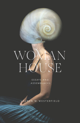 Cover Image for Woman House: Essays and Assemblages -- Lauren W. Westerfield, Paperback