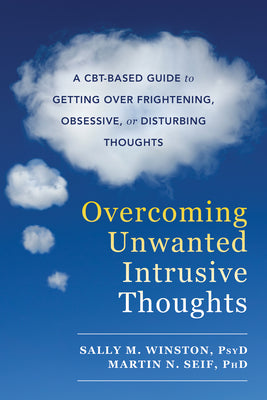 Cover Image for Overcoming Unwanted Intrusive Thoughts: A Cbt-Based Guide to Getting Over Frightening, Obsessive, or Disturbing Thoughts -- Sally M. Winston, Paperback