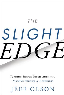 Cover Image for The Slight Edge: Turning Simple Disciplines Into Massive Success and Happiness -- Jeff Olson, Hardcover