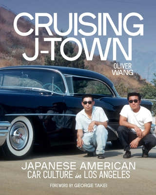 Cover Image for Cruising J-Town: Japanese American Car Culture in Los Angeles -- Oliver Wang, Hardcover