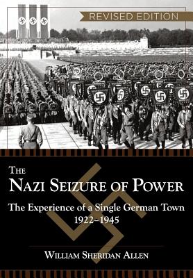 Cover Image for The Nazi Seizure of Power: The Experience of a Single German Town, 1922-1945, Revised Edition -- William Sheridan Allen, Paperback