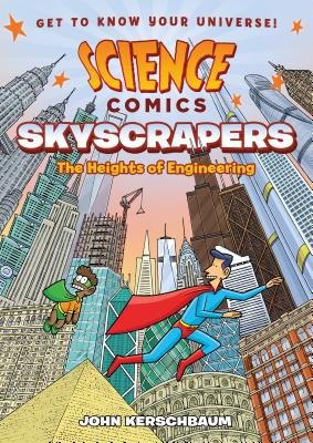 Cover Image for Science Comics: Skyscrapers: The Heights of Engineering -- John Kerschbaum, Paperback