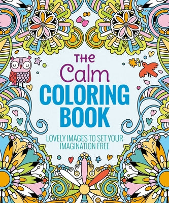 Cover Image for The Calm Coloring Book: Lovely Images to Set Your Imagination Free -- Editors of Thunder Bay Press, Paperback