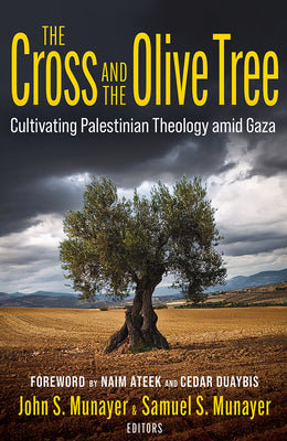 Cover Image for The Cross and the Olive Tree: Cultivating Palestinian Theology Amid Gaza -- John Munayer, Paperback