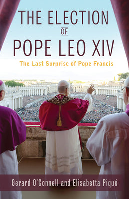 Cover Image for The Election of Pope Leo XIV: The Last Surprise of Pope Francis -- Gerard O'Connell, Paperback