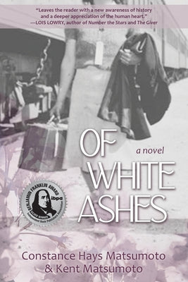 Cover Image for Of White Ashes: A WWII historical novel inspired by true events -- Constance Hays Matsumoto, Paperback