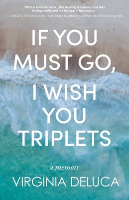 Cover Image for If You Must Go, I Wish You Triplets -- Virginia DeLuca, Paperback