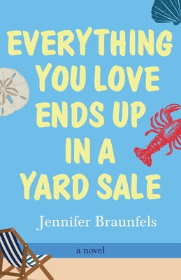 Cover Image for Everything You Love Ends Up in a Yard Sale -- Jennifer Braunfels, Paperback