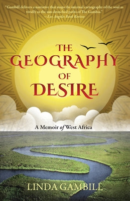 Cover Image for The Geography of Desire: A Memoir of West Africa -- Linda Gambill, Paperback