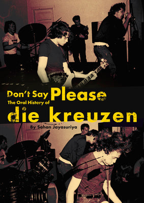 Cover Image for Don't Say Please -- The Oral History of Die Kreuzen -- Sahan Jayasuriya, Paperback