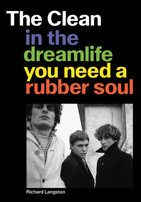 Cover Image for The Clean: In the Dreamlife You Need a Rubber Soul -- Richard Langston, Paperback