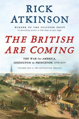 Cover Image for The British Are Coming: The War for America, Lexington to Princeton, 1775-1777 -- Rick Atkinson, Hardcover