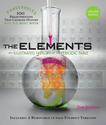 Cover Image for The Elements: An Illustrated History of the Periodic Table (100 Ponderables) Revised and Updated -- Tom Jackson, Hardcover