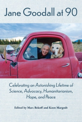 Cover Image for Jane Goodall at 90: Celebrating an Astonishing Lifetime of Science, Advocacy, Humanitarianism, Hope, and Peace -- Marc Bekoff, Paperback