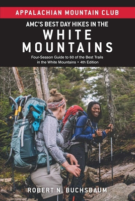 Cover Image for Amc's Best Day Hikes in the White Mountains: Four-Season Guide to 60 of the Best Trails in the White Mountains -- Robert Buchsbaum, Paperback