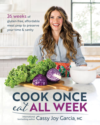 Cover Image for Cook Once, Eat All Week: 26 Weeks of Gluten-Free, Affordable Meal Prep to Preserve Your Time & Sanity -- Cassy Joy Garcia, Paperback