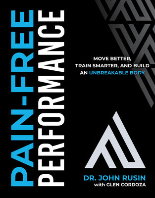 Cover Image for Pain-Free Performance: Move Better, Train Smarter, and Build an Unbreakable Body -- John Rusin, Hardcover