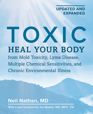 Cover Image for Toxic, 2nd Edition: Heal Your Body from Mold Toxicity, Lyme Disease, Multiple Chemical Sensitivities, and Chronic Environmental Illness -- Neil Nathan, Paperback