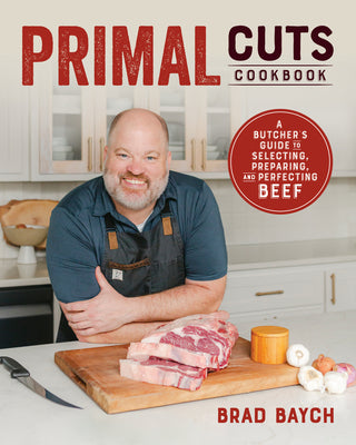 Cover Image for Primal Cuts: A Butcher's Guide to Selecting, Preparing, and Perfecting Beef (a Cookbook) -- Brad Baych, Paperback
