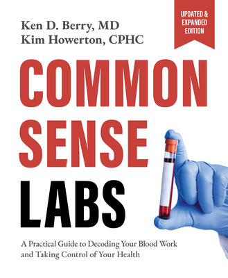 Cover Image for Common Sense Labs: A Practical Guide to Decoding Your Blood Work and Taking Control of Your Health (Updated and Expanded Edition) -- Ken Berry, Paperback