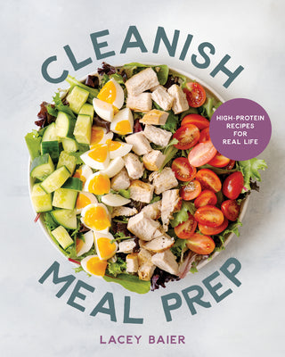 Cover Image for Cleanish Meal Prep: High-Protein Recipes for Real Life -- Lacey Baier, Paperback