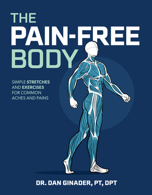 Cover Image for The Pain-Free Body: Simple Stretches and Exercises for Common Aches and Pains -- Daniel Ginader, Paperback