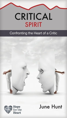 Cover Image for Critical Spirit: Confronting the Heart of a Critic -- June Hunt, Paperback