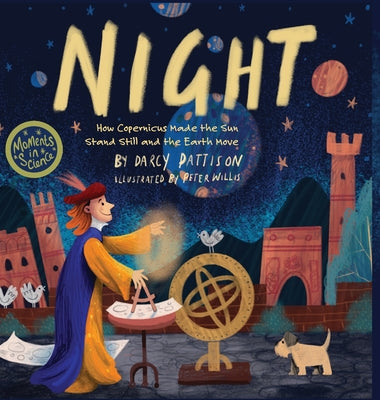 Cover Image for Night: How Copernicus Made the Sun Stand Still and the Earth Move -- Darcy Pattison, Hardcover