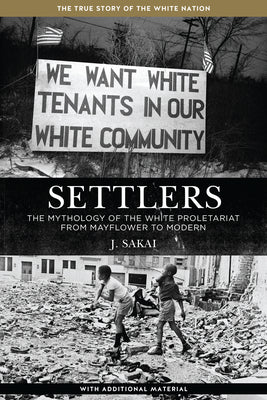 Cover Image for Settlers: The Mythology of the White Proletariat from Mayflower to Modern -- J. Sakai, Paperback