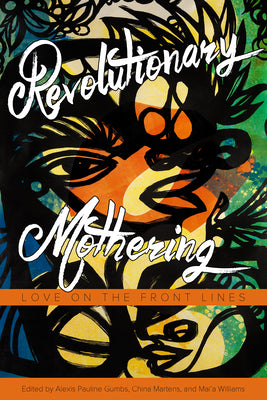 Cover Image for Revolutionary Mothering: Love on the Front Lines -- Alexis Pauline Gumbs, Paperback