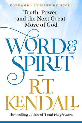 Cover Image for Word and Spirit: Truth, Power, and the Next Great Move of God -- R. T. Kendall, Paperback