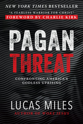 Cover Image for Pagan Threat: Confronting America's Godless Uprising with a Foreword by Charlie Kirk -- Lucas Miles, Hardcover