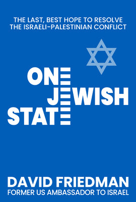 Cover Image for One Jewish State: The Last, Best Hope to Resolve the Israeli-Palestinian Conflict with a Foreword by Mike Pompeo -- David Friedman, Hardcover