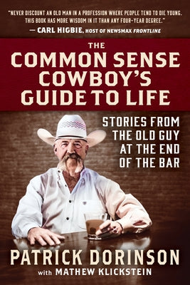 Cover Image for The Common Sense Cowboy's Guide to Life: Stories from the Old Guy at the End of the Bar -- Patrick Dorinson, Hardcover