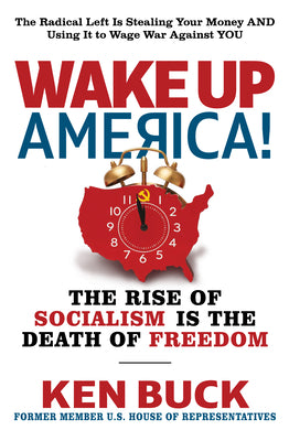 Cover Image for Wake Up America!: The Rise of Socialism Is the Death of Freedom -- Ken Buck, Hardcover
