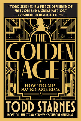 Cover Image for The Golden Age: How Trump Saved America -- Todd Starnes, Hardcover