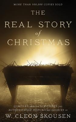 Cover Image for The Real Story of Christmas: Compiled from the Scriptures and Authoritative Historical Sources -- W. Cleon Skousen, Paperback