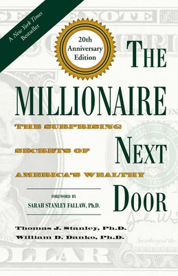 Cover Image for The Millionaire Next Door: The Surprising Secrets of America's Wealthy -- Thomas J. Stanley, Hardcover