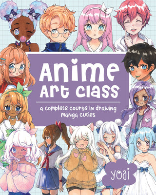 Cover Image for Anime Art Class: A Complete Course in Drawing Manga Cuties -- Yoai, Paperback