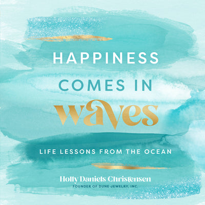 Cover Image for Happiness Comes in Waves: Life Lessons from the Ocean -- Holly Daniels Christensen, Hardcover