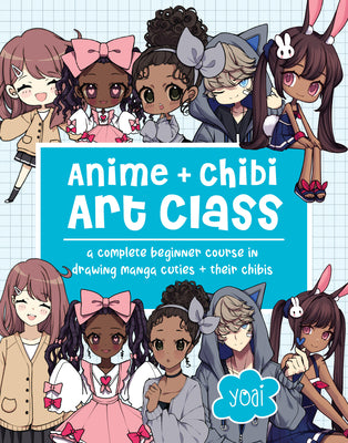 Cover Image for Anime + Chibi Art Class: A Complete Beginner Course in Drawing Manga Cuties + Their Chibis -- Yoai, Paperback