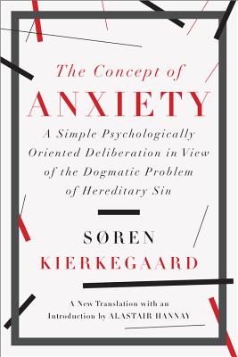 Cover Image for The Concept of Anxiety: A Simple Psychologically Oriented Deliberation in View of the Dogmatic Problem of Hereditary Sin -- Søren Kierkegaard, Paperback