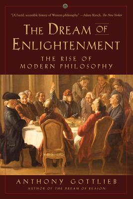Cover Image for Dream of Enlightenment: The Rise of Modern Philosophy -- Anthony Gottlieb, Paperback