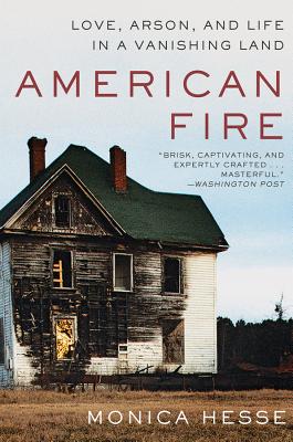 Cover Image for American Fire: Love, Arson, and Life in a Vanishing Land -- Monica Hesse, Paperback