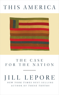 Cover Image for This America: The Case for the Nation -- Jill Lepore, Hardcover